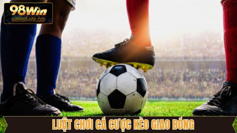 Kèo Giao Bóng Là Gì? Cách Bắt Chuẩn Xác Thắng Lớn Tại 99OK 3 Tìm hiểu cách chơi kèo cược giao bóng chi tiết nhất