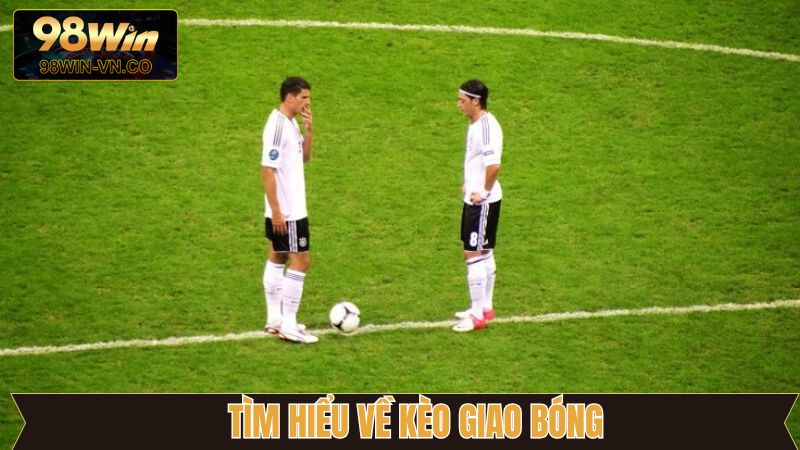 Kèo Giao Bóng Là Gì? Cách Bắt Chuẩn Xác Thắng Lớn Tại 99OK 2 Khái quát đôi nét về kèo giao bóng trước