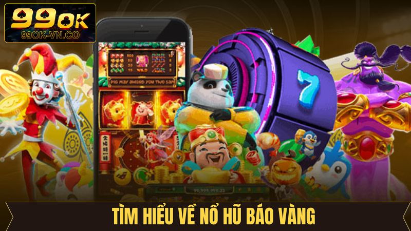Nổ Hũ Báo Vàng - Tựa Game Quay Thưởng Thú Vị Tại 99OK 2 Tổng quan về tựa game nổ hũ nổi tiếng ở 99OK