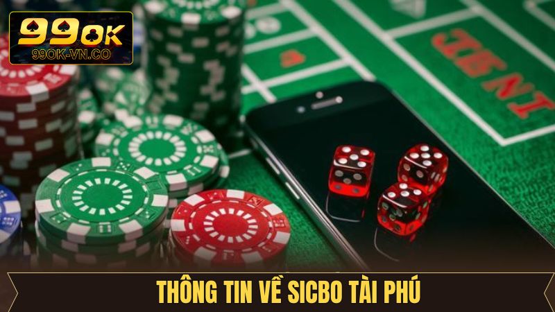 Sicbo Tài Phú – Mở Ra Thế Giới Cá Cược Đầy Mới Lạ Tại 99OK 2 Khám phá đôi chút về Sicbo Tài Phú
