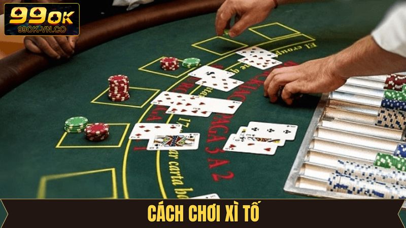 Cách Chơi Xì Tố - Mẹo Đánh Bài Rinh Thưởng Lớn Tại 99OK