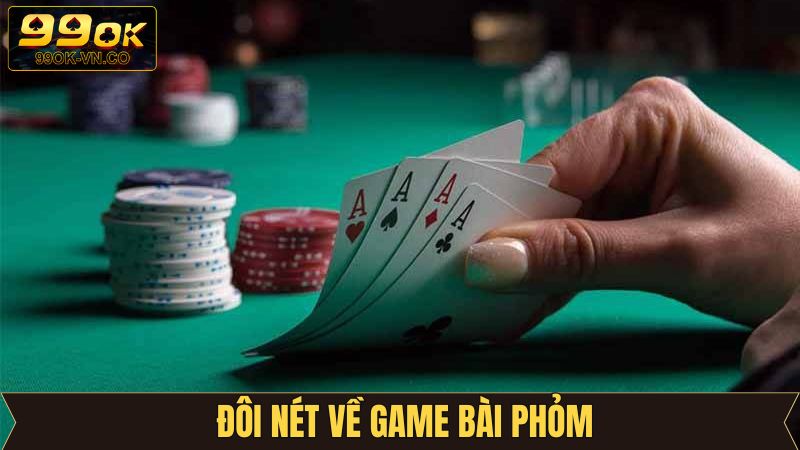 Phỏm - Chiến Thuật Giúp Hội Viên Thắng Mọi Ván Đấu Trên 99OK 2 Vài nét về trò chơi Tá Lả đầy kịch tính