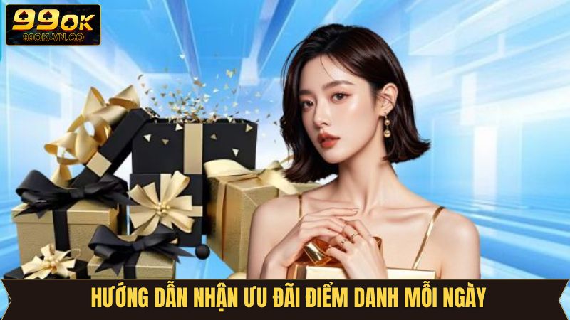 Điểm Danh Mỗi Ngày - Nhận Thưởng Liền Tay Cùng 99OK 4 Chi tiết 3 bước để nhận thưởng 99OK