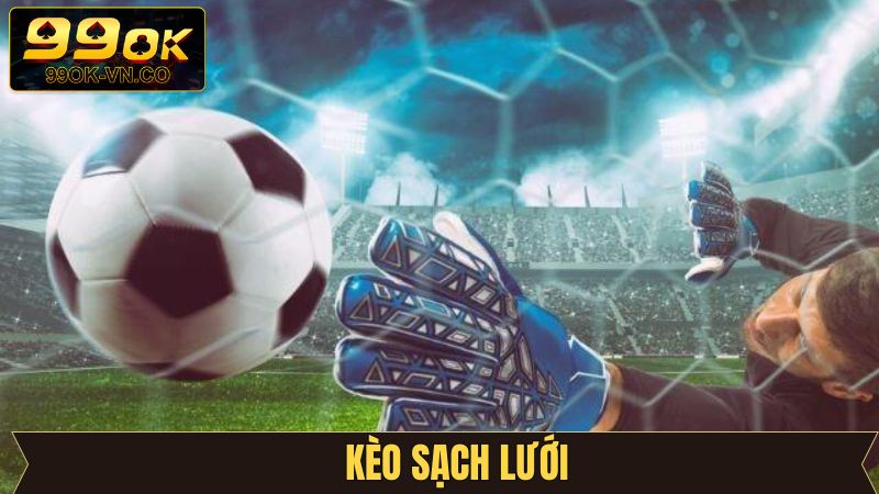 Kèo Sạch Lưới: Hướng Dẫn Chơi Hiệu Quả Chuẩn Xác Tại 99OK