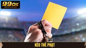 Kèo Thẻ Phạt - Hình Thức Cá Cược Quen Thuộc Tại 99OK
