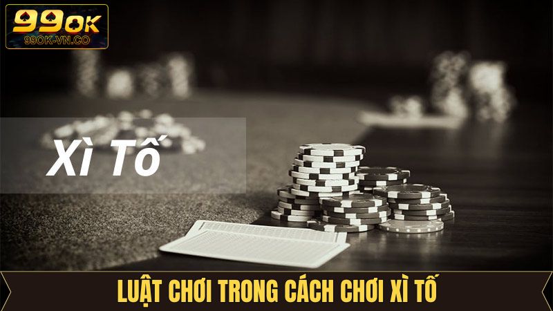 Cách Chơi Xì Tố - Mẹo Đánh Bài Rinh Thưởng Lớn Tại 99OK 2 Hiểu rõ luật tham gia xì tố là yếu tố quyết chiến thắng