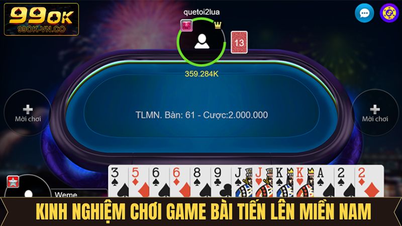 Tiến Lên Miền Nam 99OK - Tựa Game Đấu Trí Hấp Dẫn Kịch Tính 4 Kinh nghiệm tham gia tiến lên miền Nam từ cao thủ 99OK