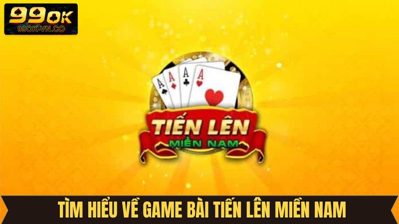 Tiến Lên Miền Nam 99OK - Tựa Game Đấu Trí Hấp Dẫn Kịch Tính 2 Giới thiệu về tựa game giải trí kinh điển tại 99OK