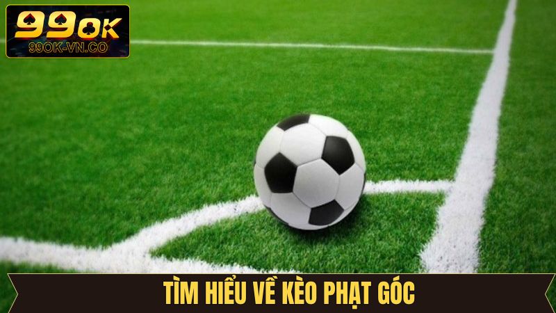 Kèo Phạt Góc 99OK - Bắt Kèo Chuẩn, Tiền Vào Liền Tay 2 Thông tin về hình thức cược phạt góc trên 99OK