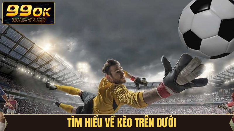 Kèo Trên Dưới - Cơ Hội Cược Đỉnh Cao, Nắm Giữ Quà Khủng 2 Đánh giá sơ lược về kèo cược trên dưới