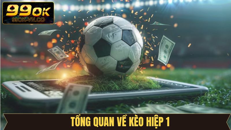Kèo Hiệp 1 - Cơ Hội Làm Giàu Siêu Tốc Trong 45 Phút Đầu Tiên 2 Vài nét về cược hiệp 1 đầy kịch tính