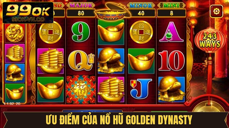 Nổ Hũ Golden Dynasty - Tựa Game Slot Lôi Cuốn Tại 99OK 3 Điểm nổi bật khi tham gia Golden Dynasty